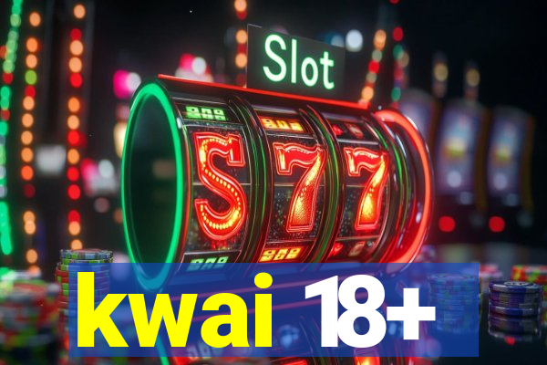 kwai 18+