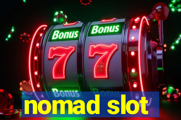 nomad slot