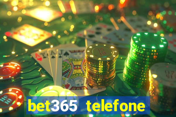 bet365 telefone para contato brasil