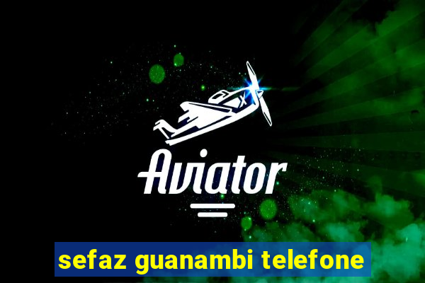 sefaz guanambi telefone