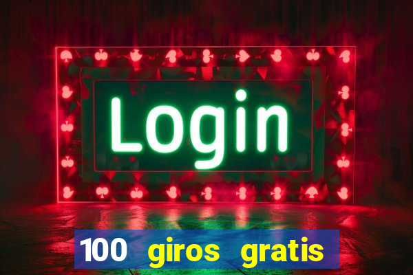 100 giros gratis bono de primer depósito casino