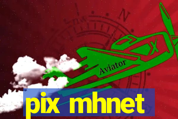 pix mhnet