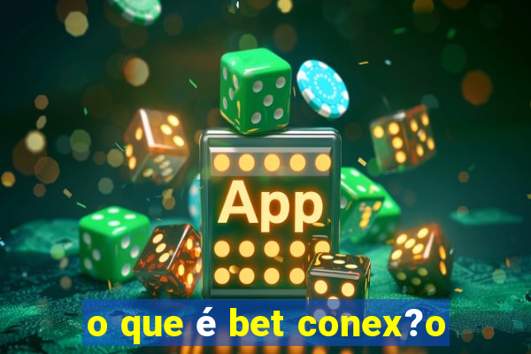 o que é bet conex?o