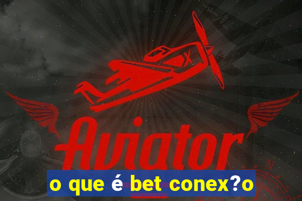 o que é bet conex?o