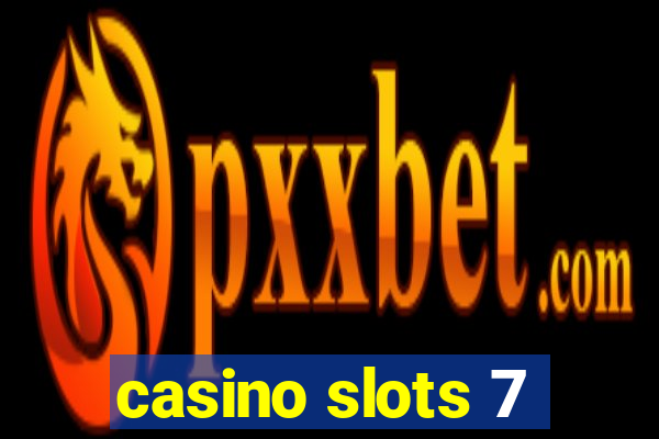 casino slots 7