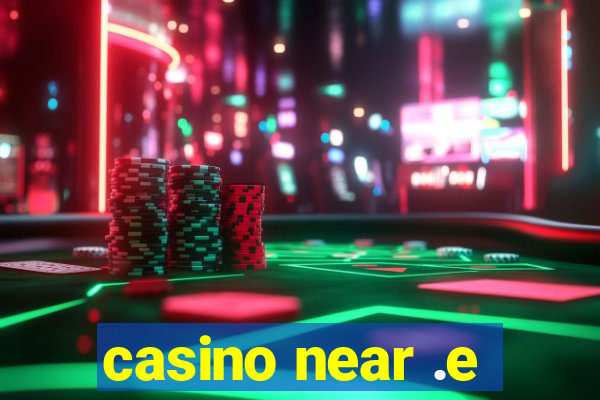 casino near .e