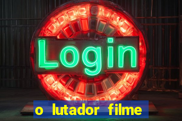 o lutador filme completo dublado mega filmes