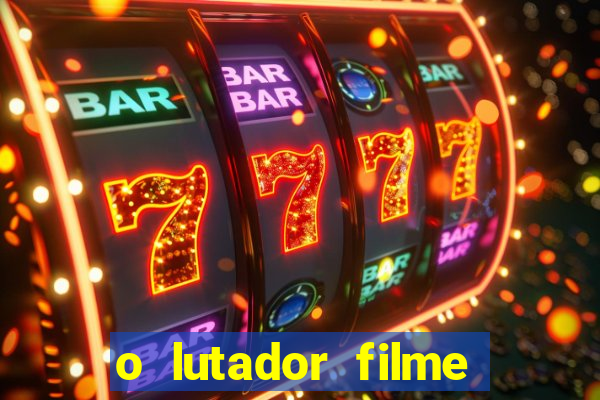 o lutador filme completo dublado mega filmes