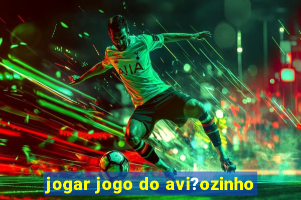 jogar jogo do avi?ozinho