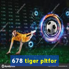 678 tiger pltfor