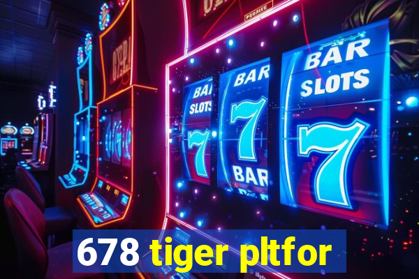 678 tiger pltfor