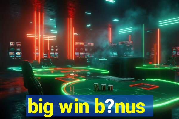 big win b?nus