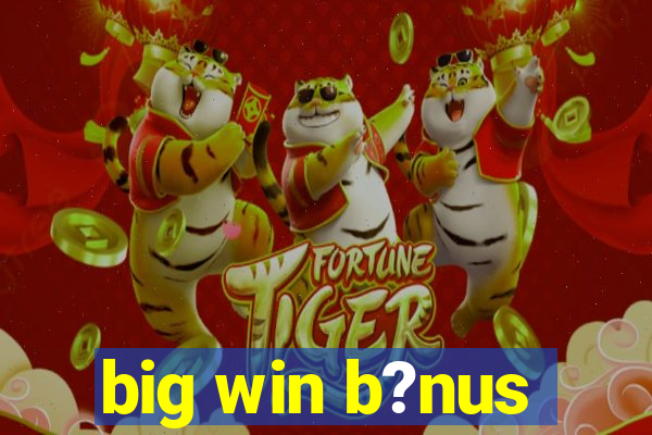 big win b?nus