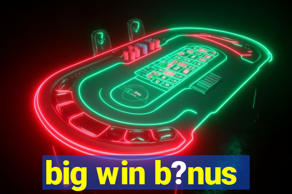 big win b?nus