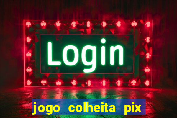 jogo colheita pix paga mesmo