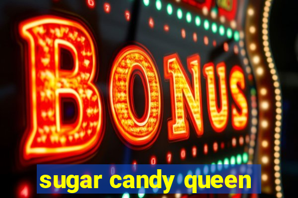 sugar candy queen