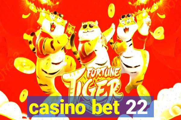 casino bet 22