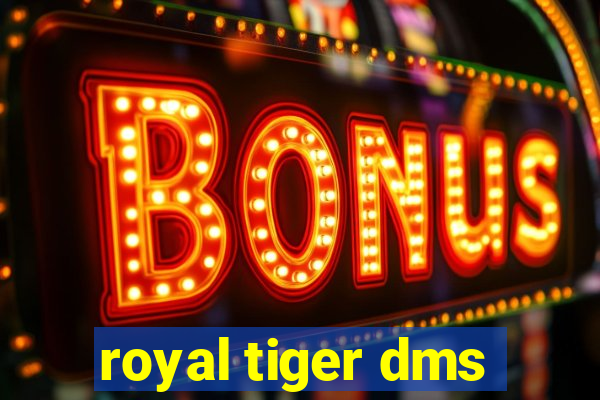 royal tiger dms