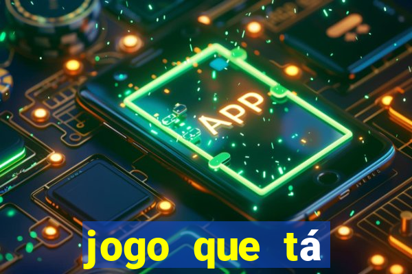 jogo que tá ganhando dinheiro