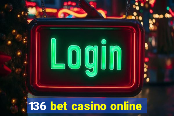 136 bet casino online