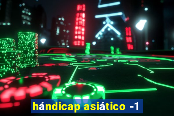 hándicap asiático -1