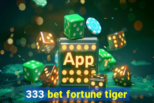 333 bet fortune tiger