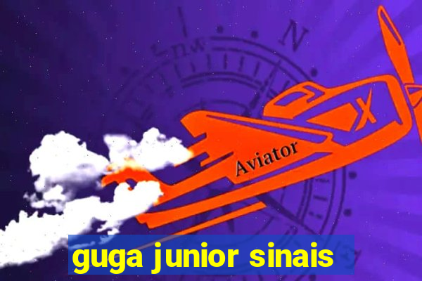 guga junior sinais