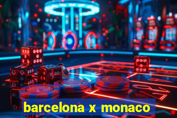 barcelona x monaco