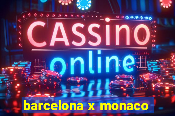 barcelona x monaco