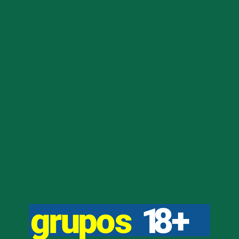 grupos 18+