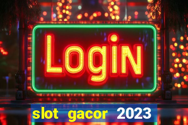 slot gacor 2023 hari ini