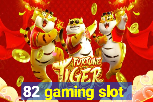 82 gaming slot