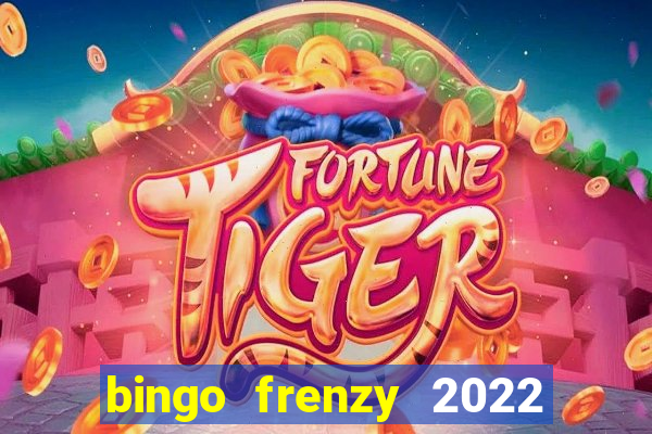 bingo frenzy 2022 free tickets