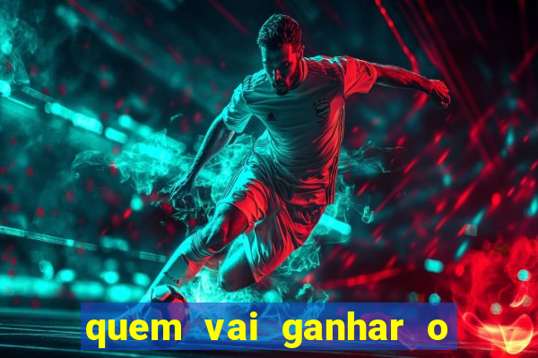 quem vai ganhar o jogo hoje