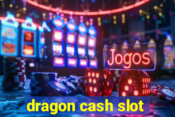 dragon cash slot