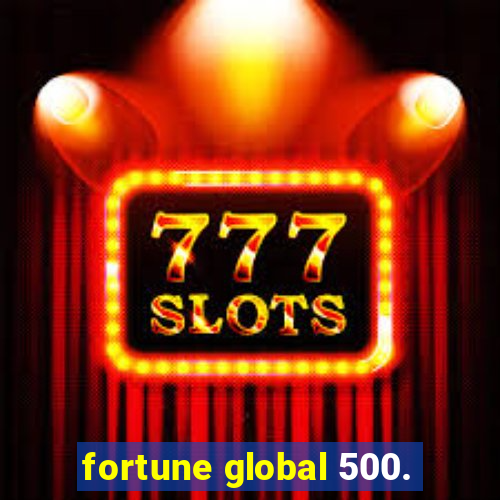 fortune global 500.