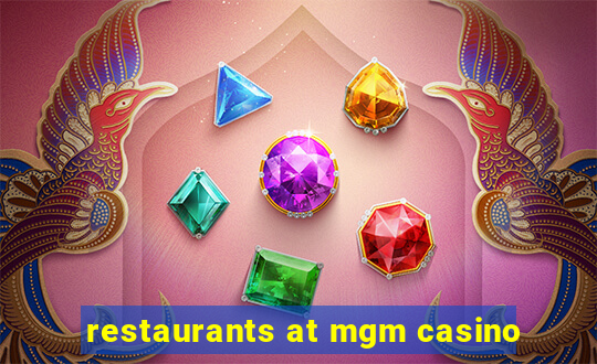 restaurants at mgm casino