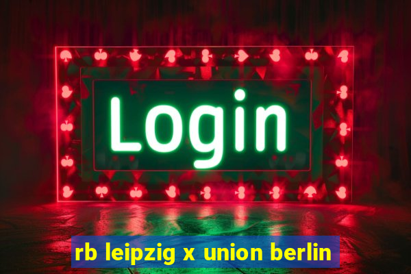 rb leipzig x union berlin