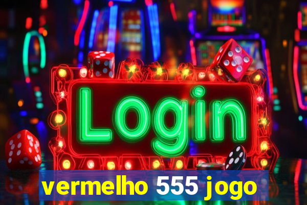 vermelho 555 jogo