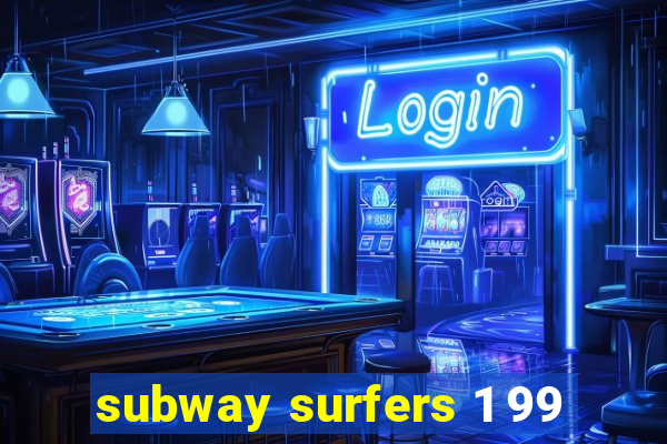 subway surfers 1 99