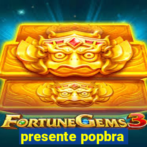 presente popbra