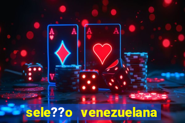 sele??o venezuelana de futebol x sele??o canadense de futebol