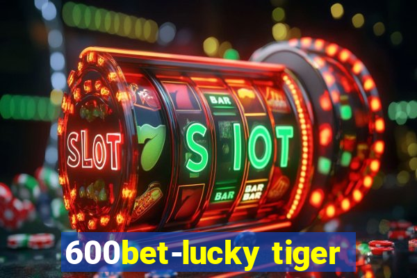 600bet-lucky tiger