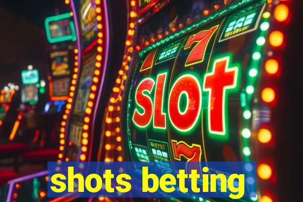 shots betting