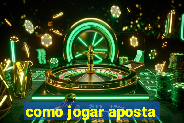 como jogar aposta