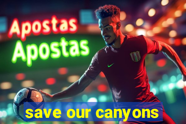 save our canyons