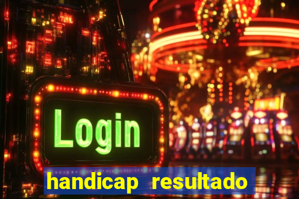 handicap resultado final - 1