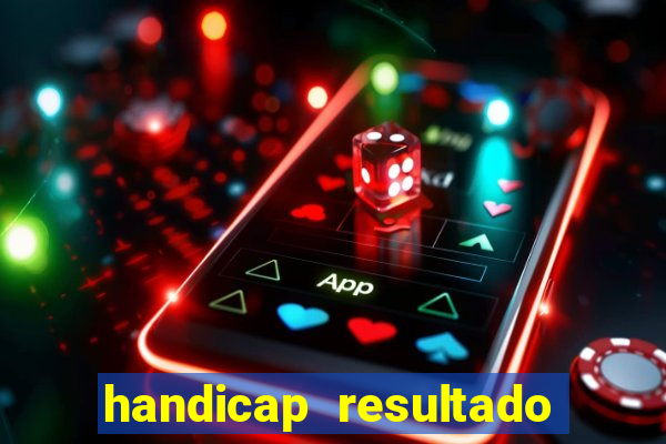 handicap resultado final - 1