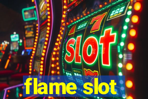 flame slot