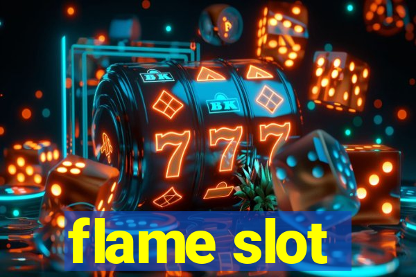 flame slot